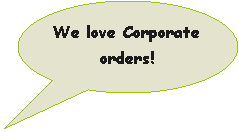 Oval Callout: We love Corporate orders!